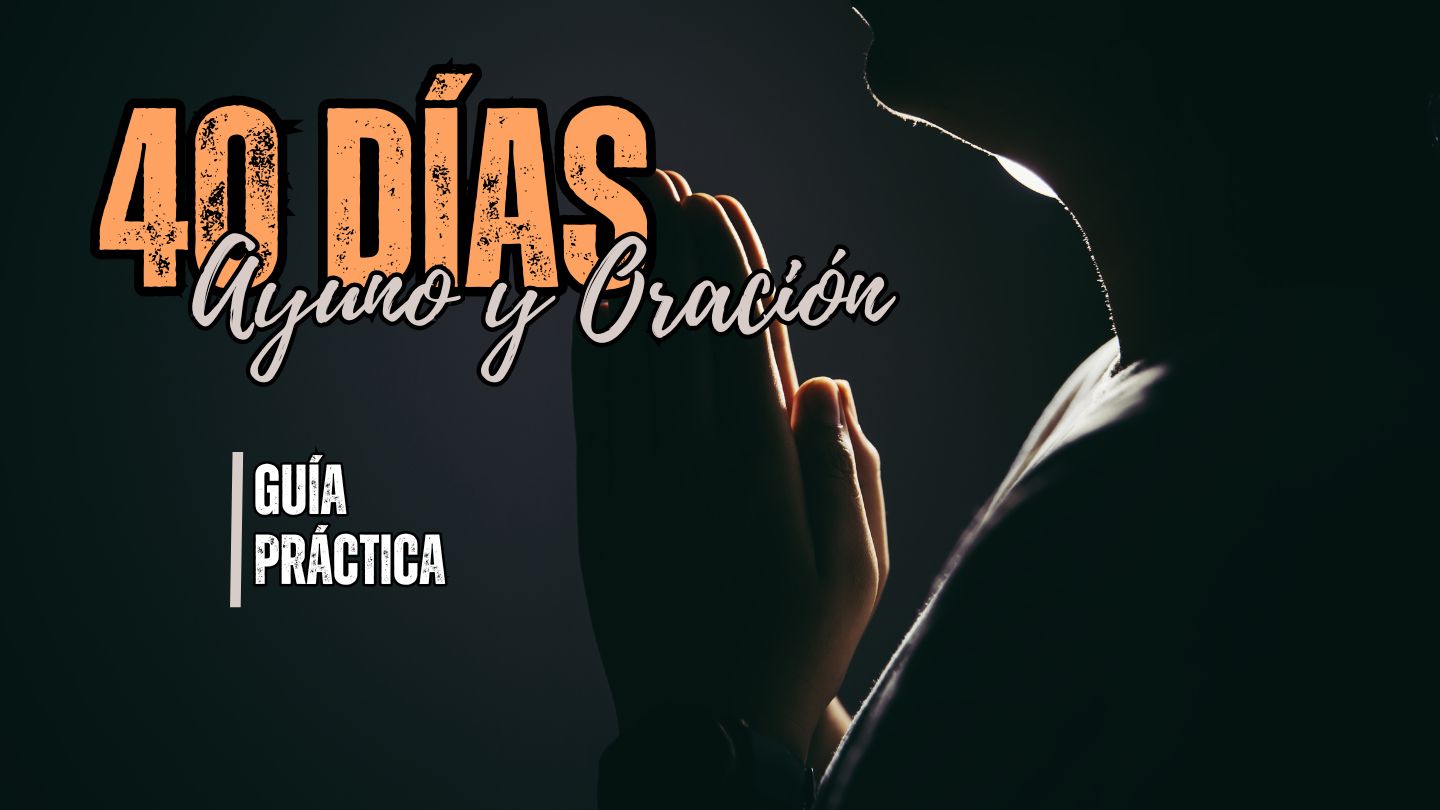 40 Días de ayuno y oración – Guía práctica para renovar tu vida espiritual