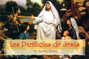 Las Parábolas de Jesús – Serie Pr. Andrés Portes