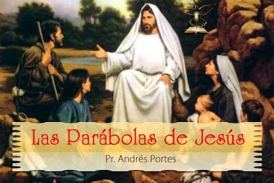 "Las Parábolas de Jesús" - Serie Pr. Andrés Portes "Las Parábolas de Jesús" - Serie Pr. Andrés Portes