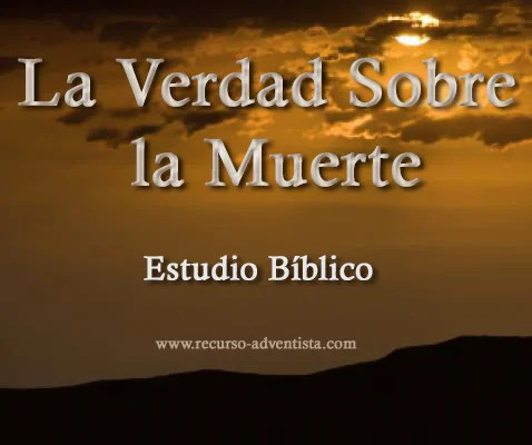La Verdad Sobre la Muerte - Estudio Bíblico La Verdad Sobre la Muerte - Estudio Bíblico