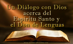 Un Diálogo con Dios acerca del Espíritu Santo y el Don de Lenguas