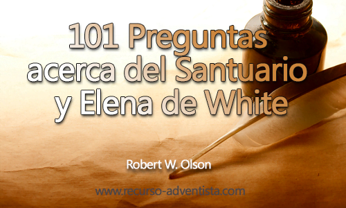 101 Preguntas acerca del Santuario y Elena de White 