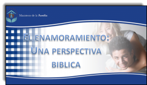 El Enamoramiento: Una Perspectiva Bíblica – pdf y ppt