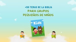 +50 temas de la biblia para grupos pequeños de Niños