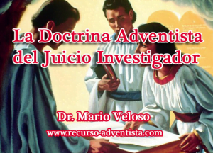 La Doctrina Adventista del Juicio Investigador, Dr. Mario Veloso