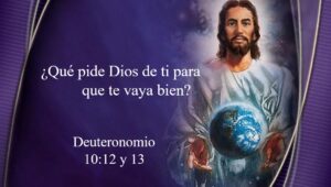 ¿Qué pide Dios de ti para que te vaya bien?