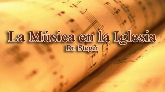 La Música en la Iglesia, Dr. Steger La Música en la Iglesia, Dr. Steger