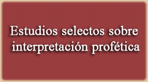 Estudios Selectos sobre Interpretación Profética