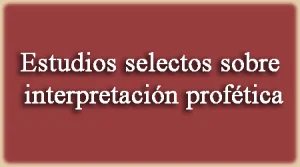 Estudios Selectos sobre Interpretación Profética