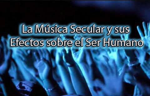La Música Secular y sus Efectos sobre el Ser Humano