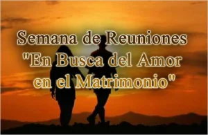 Semana de Reuniones «En Busca del Amor en el Matrimonio»