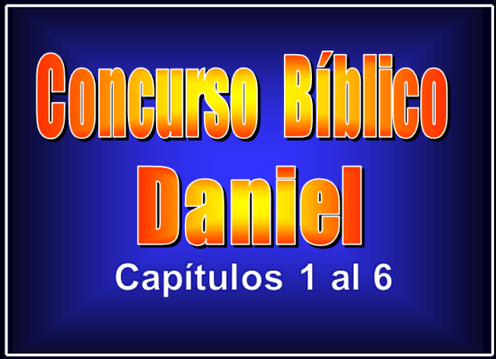 Concurso Bíblico de Daniel, Capítulos 1 al 6 - PowerPoint