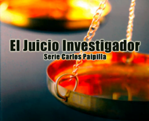 El Juicio Investigador – Serie Carlos Paipilla