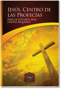 Jesús, Centro de las Profecías | Estudios para Grupos Pequeños