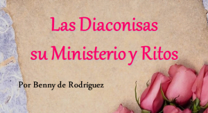 Las Diaconisas, su Ministerio y Ritos – PowerPoint