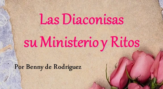 Las Diaconisas, su Ministerio y Ritos - PowerPoint