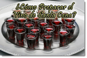 ¿Cómo Preparar el Vino de Santa Cena?