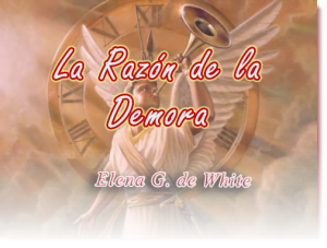 La Razón de la Demora – Elena White