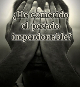 ¿He cometido el pecado imperdonable?