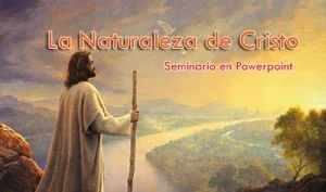La Naturaleza de Cristo | Seminario en Powerpoint