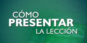 Cómo presentar la lección de Escuela Sabática