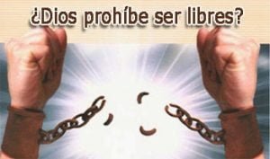 ¿Dios prohíbe ser libres?