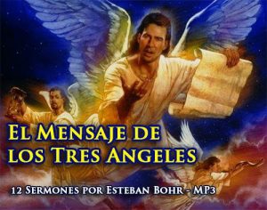 El Mensaje de los Tres Angeles – 12 Sermones Esteban Bohr