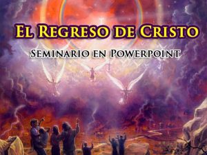 El Regreso de Cristo – Seminario en Powerpoint