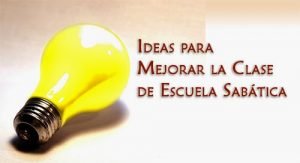 Ideas para Mejorar la Clase de Escuela Sabática