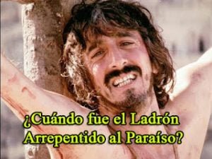 ¿Cuándo fue el Ladrón Arrepentido al Paraíso?