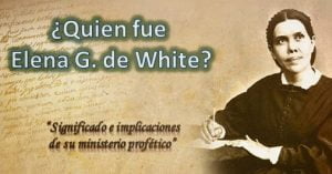 ¿Quien fue Elena G. de White?