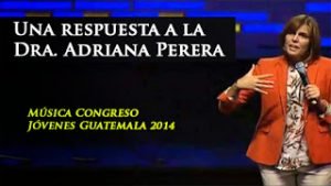 Una respuesta a la Dra. Adríana Peréra | Música Congreso Jóvenes Guatemala 2014