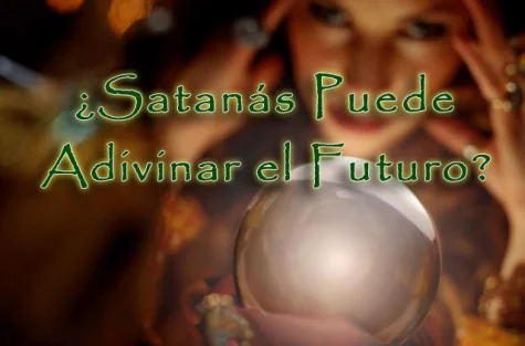 ¿Satanás Puede Adivinar el Futuro? ¿Satanás Puede Adivinar el Futuro?