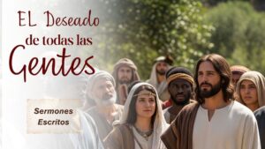 16 Sermones Escritos sobre «El Deseado de Todas las Gentes»