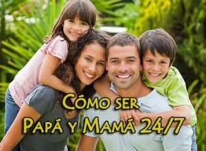 Cómo ser Papá y Mamá 24/7