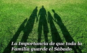 La Importancia de que toda la Familia guarde el Sábado