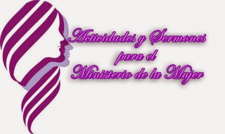 Actividades y Sermones para el Ministerio de la Mujer Actividades y Sermones para el Ministerio de la Mujer