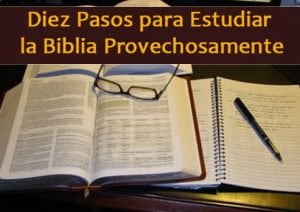 Diez Pasos para Estudiar la Biblia Provechosamente