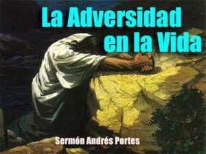 La Adversidad en la Vida – Sermón Andrés Portes