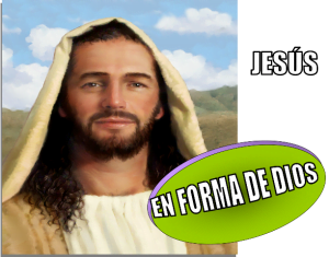 Jesús: En forma de Dios