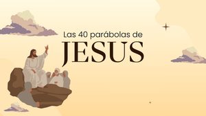Las 40 parábolas de Jesús y su significado