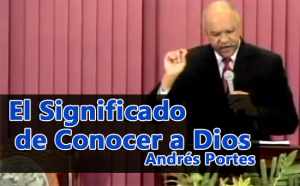 El Significado de Conocer a Dios – Andrés Portes