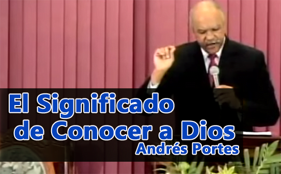El Significado de Conocer a Dios - Andrés Portes