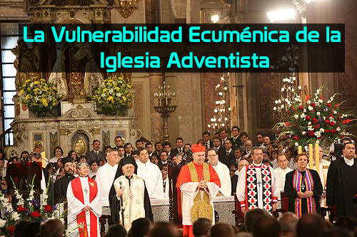 La Vulnerabilidad Ecuménica de la Iglesia Adventista