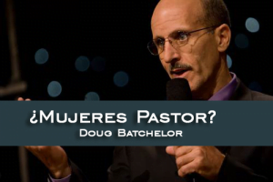 ¿Mujeres Pastor? – Doug Batchelor