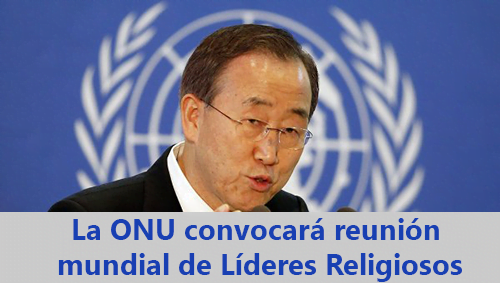 La ONU convocará reunión mundial de Líderes Religiosos