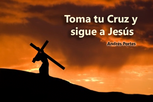 Toma tu Cruz y sigue a Jesús