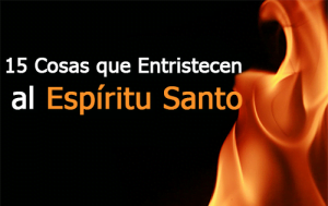 15 Cosas que Entristecen al Espíritu Santo