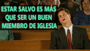 Estar Salvo es más que ser un Buen Miembro de Iglesia