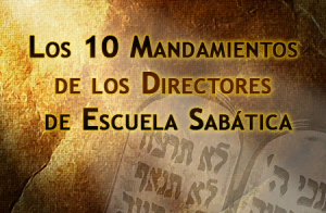 Los 10 Mandamientos de los Directores de Escuela Sabática